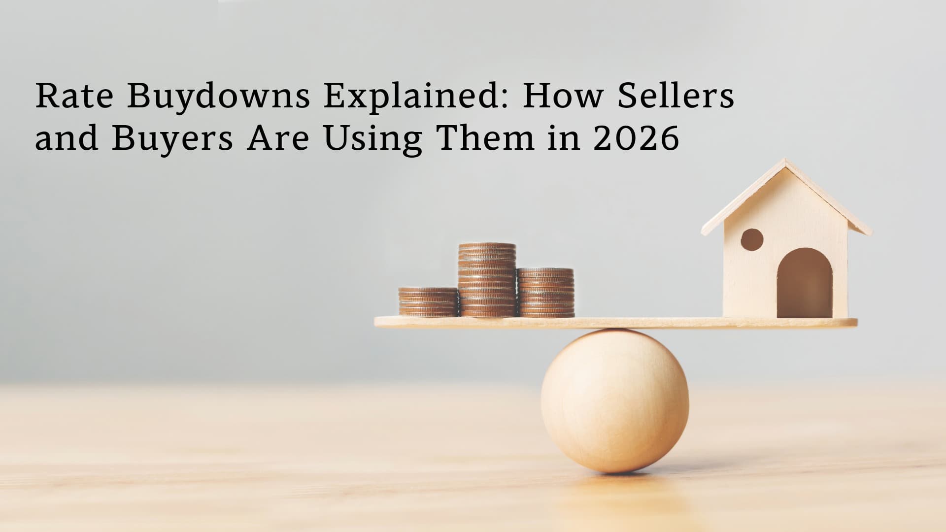 Rate Buydowns Explained: How Sellers and Buyers Are Using Them in 2026
